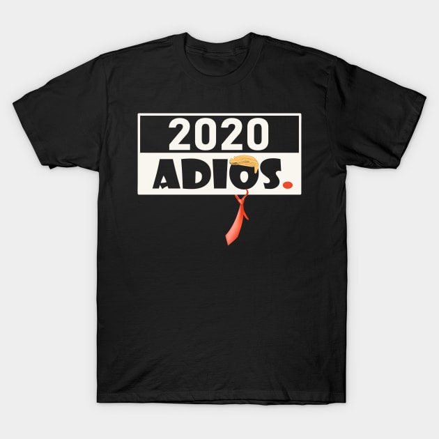 2020 ADIOS - Goodbye the 45th President for USA T-Shirt by TeeTees